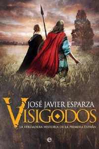 Visigodos: La verdadera historia de la primera Espana