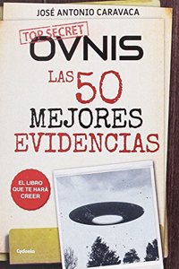 OVNIs: las 50 mejores evidencias: El libro que te hara creer
