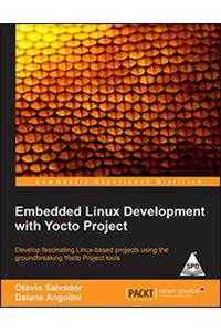 Embedded Linux Development with Yocto Project