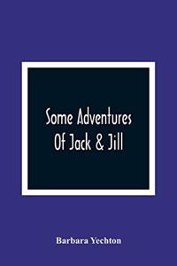 Some Adventures Of Jack & Jill