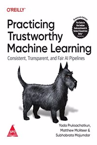 Practicing Trustworthy Machine Learning: Consistent, Transparent, and Fair AI Pipelines (Grayscale Indian Edition)