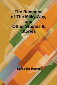 Romance of the Milky Way, and Other Studies & Stories