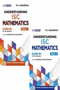 Understanding ISC Mathematics Class 12 by M L Aggarwal, Volume 1 and 2 Set with Competency Focused Questions, APC Books 15th Edition 2025-2026