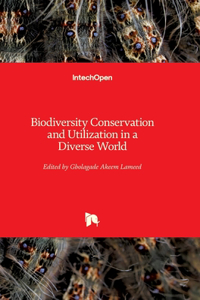 Biodiversity Conservation and Utilization in a Diverse World