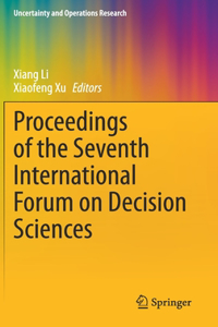 Proceedings of the Seventh International Forum on Decision Sciences