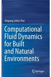 Computational Fluid Dynamics for Built and Natural Environments