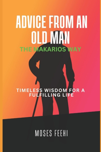 Advice from an Old Man the Makarios Way