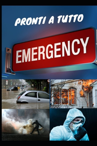 Pronti a Qualsiasi Emergenza: Strategie pratiche per proteggere la tua casa e la tua famiglia in un mondo imprevedibile