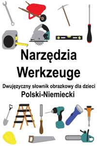 Polski-Niemiecki Narz&#281;dzia / Werkzeuge Dwuj&#281;zyczny slownik obrazkowy dla dzieci