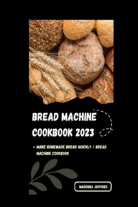 Bread Machine Cookbook 2023