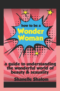 How to Be a Wonder Woman