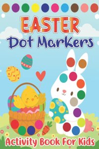 Easter Dot Markers Activity Book for Kids: Easter Spring Big Dot Circle Coloring Book for Preschool, Kindergarten Toddlers, Art Paint Daubers Workbook, Easy Guided Coloring Book with Bunny, R