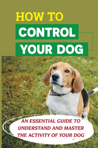 How To Control Your Dog