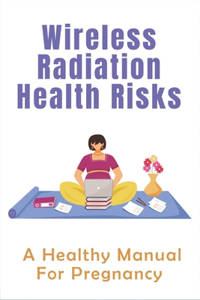 Wireless Radiation Health Risks