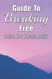 Guide To Breaking Free