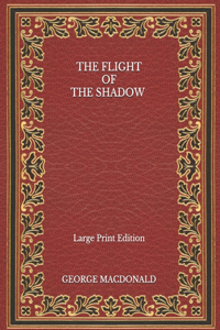 The Flight of the Shadow - Large Print Edition