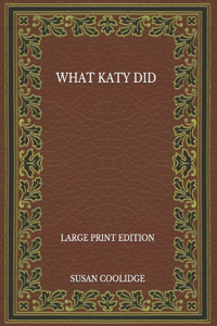 What Katy Did - Large Print Edition