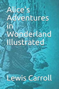 Alice's Adventures in Wonderland Illustrated