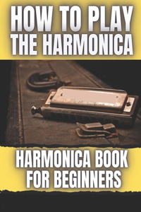 How To Play The Harmonica