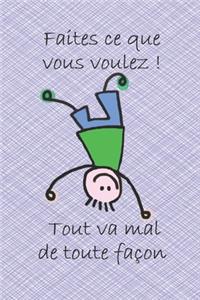 Faites ce que vous voulez ! Tout va mal de toute façon