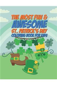 Most Fun & Awesome St. Patricks Day Coloring Book For Kids: 25 Fun Designs For Boys And Girls - Perfect For Young Children Preschool Elementary Toddlers