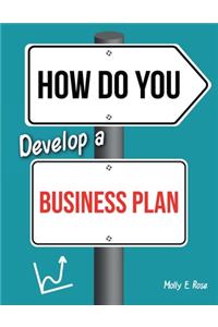 How Do You Develop A Business Plan