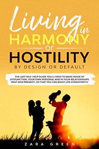 LIVING In Harmony or Hostility; By Design or Default