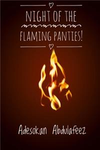 Night of The Flaming Panties!