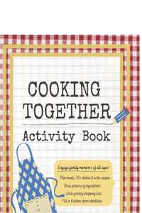 COOKING TOGETHER Activity Book: Cooking with kids can be fun for the whole family. Engage young and old alike in activities like meal planning, recipe writing, drawing and coloring