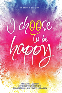 I Choose to Be Happy