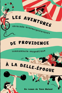 Les aventures abracada-branquignolesques de Providence, somnambule-magnétique à la Belle Epoque
