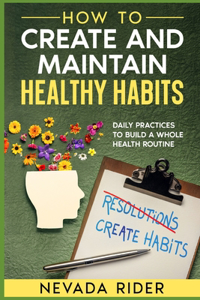 How to Create and Maintain Healthy Habits