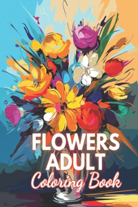 Flowers Adult Coloring Book: 100+ New and Exciting Designs