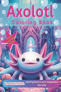 Axolotl Coloring Book