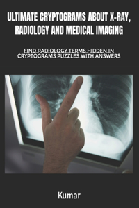 Ultimate Cryptograms about X-Ray, Radiology and Medical Imaging