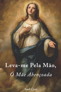 Leva-me Pela Mão, Ó Mãe Abençoada