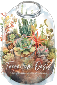 Terrarium Oasis; Coloring Relaxation with Terrarium Gardens [8.5x11]