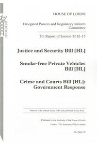5th Report of Session 2012-13: Justice and Security Bill (Hl); Smoke-Free Private Vehicles Bill [Hl]; Crime and Courts Bill [Hl] Government Response House of Lords Papers 30 2012-13