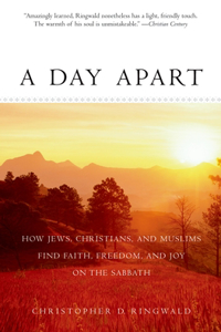 Day Apart: How Jews, Christians, and Muslims Find Faith, Freedom, and Joy on the Sabbath