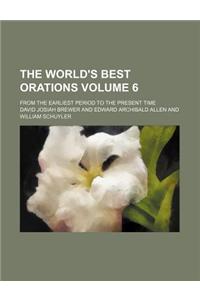 The World's Best Orations Volume 6; From the Earliest Period to the Present Time