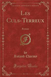Les Culs-Terreux: Roman (Classic Reprint)