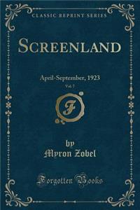 Screenland, Vol. 7: April-September, 1923 (Classic Reprint)