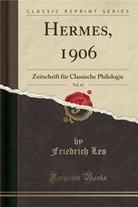 Hermes, 1906, Vol. 41: Zeitschrift Fï¿½r Classische Philologie (Classic Reprint)