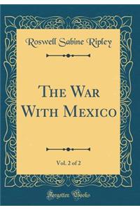 The War with Mexico, Vol. 2 of 2 (Classic Reprint)