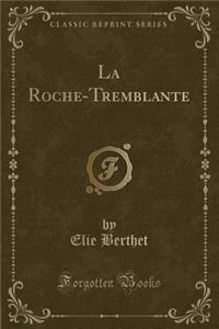 La Roche-Tremblante (Classic Reprint)