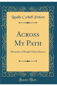 Across My Path: Memories of People I Have Known (Classic Reprint)