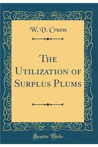 The Utilization of Surplus Plums (Classic Reprint)