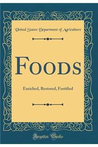 Foods: Enriched, Restored, Fortified (Classic Reprint)