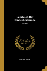 Lehrbuch Der Kinderheilkunde; Volume 1