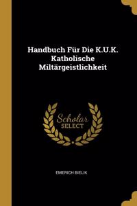 Handbuch Für Die K.U.K. Katholische Miltärgeistlichkeit